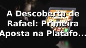 A Descoberta de Rafael: Primeira Aposta na Plataforma 55gg 🎲