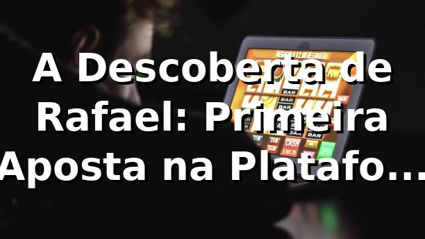 A Descoberta de Rafael: Primeira Aposta na Plataforma 55gg 🎲