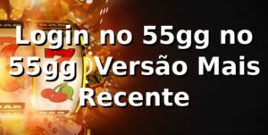 Login no 55gg no 55gg – Versão Mais Recente