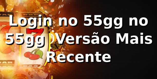 Login no 55gg no 55gg – Versão Mais Recente